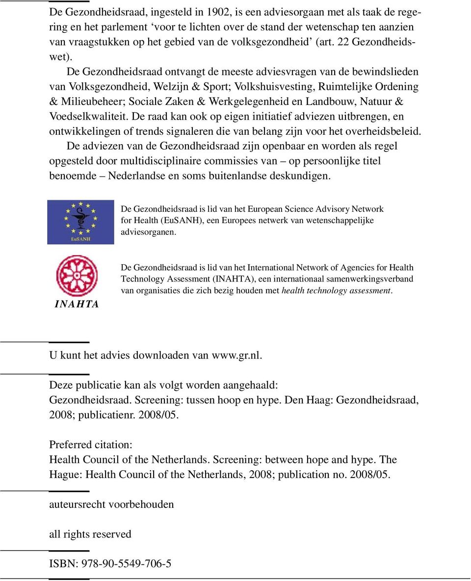 De Gezondheidsraad ontvangt de meeste adviesvragen van de bewindslieden van Volksgezondheid, Welzijn & Sport; Volkshuisvesting, Ruimtelijke Ordening & Milieubeheer; Sociale Zaken & Werkgelegenheid en