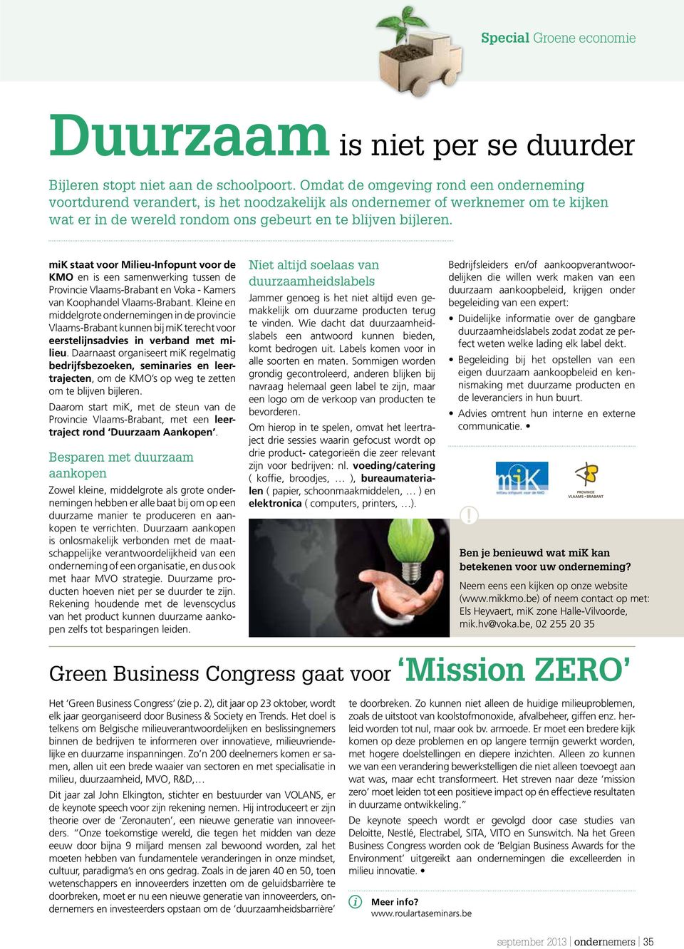 mik staat voor Milieu-Infopunt voor de KMO en is een samenwerking tussen de Provincie Vlaams-Brabant en Voka - Kamers van Koophandel Vlaams-Brabant.