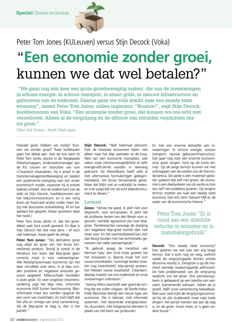 Daarna gaan we volle kracht naar een steady state economy, meent Peter Tom Jones, milieu-ingenieur. Nuance!, zegt Stijn Decock, hoofdeconoom van Voka.