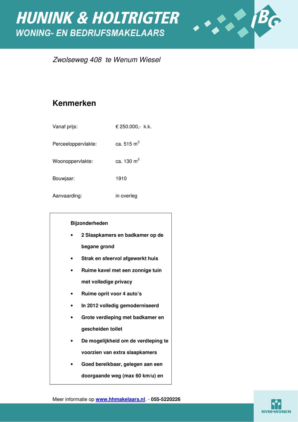 afgewerkt huis Ruime kavel met een zonnige tuin met volledige privacy Ruime oprit voor 4 auto s In 2012 volledig gemoderniseerd