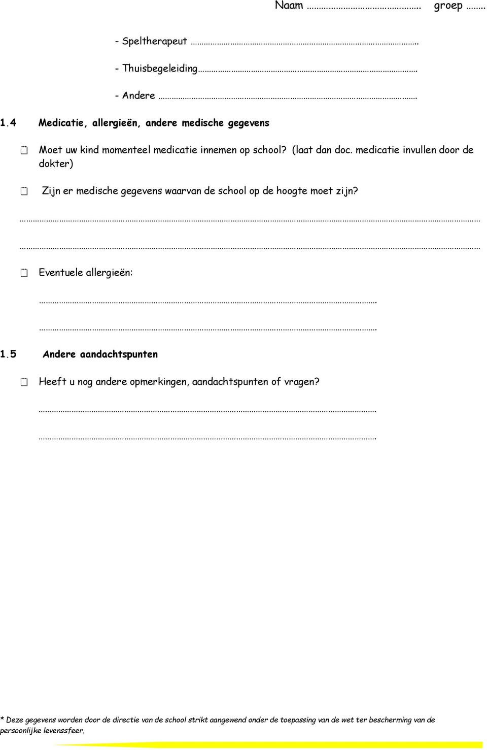 medicatie invullen door de dokter) Zijn er medische gegevens waarvan de school op de hoogte moet zijn? Eventuele allergieën:.. 1.