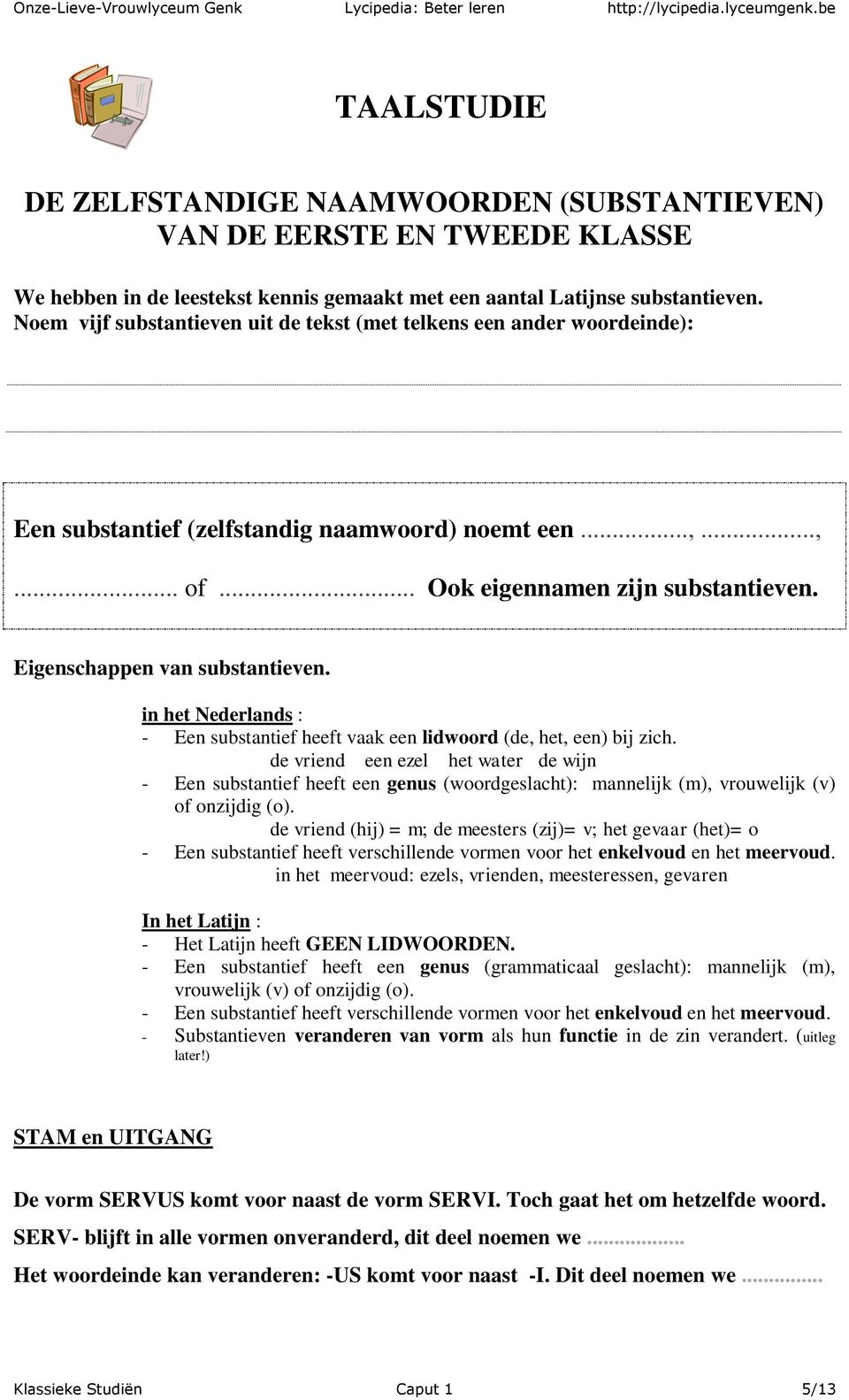 Eigenschappen van substantieven. in het Nederlands : - Een substantief heeft vaak een lidwoord (de, het, een) bij zich.