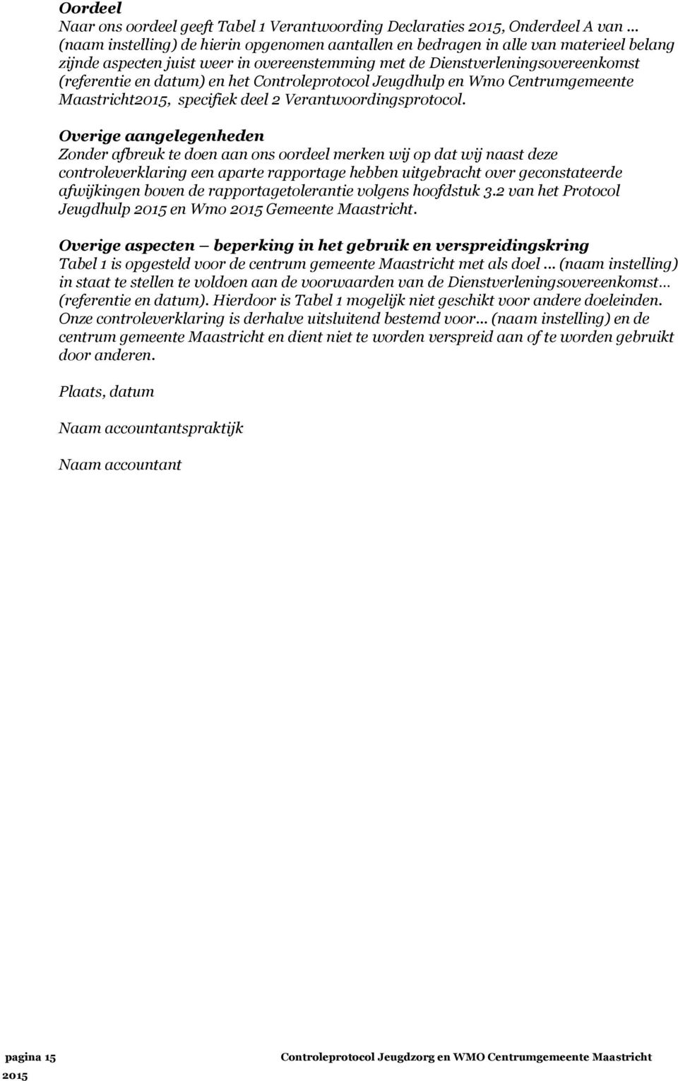 het Controleprotocol Jeugdhulp en Wmo Centrumgemeente Maastricht2015, specifiek deel 2 Verantwoordingsprotocol.