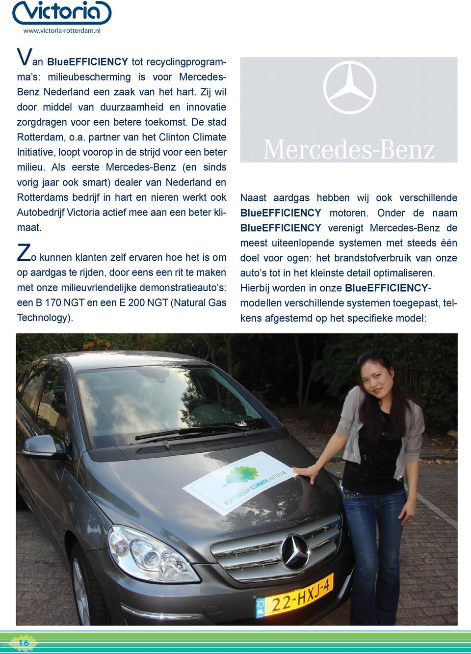Als eerste Mercedes-Benz (en sinds vorig jaar ook smart) dealer van Nederland en Rotterdams bedrijf in hart en nieren werkt ook Autobedrijf Victoria actief mee aan een beter klimaat.