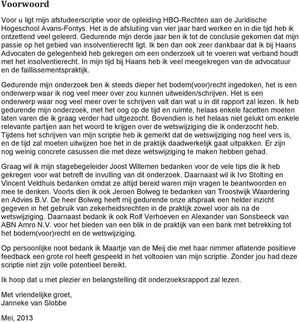 Gedurende mijn derde jaar ben ik tot de conclusie gekomen dat mijn passie op het gebied van insolventierecht ligt.