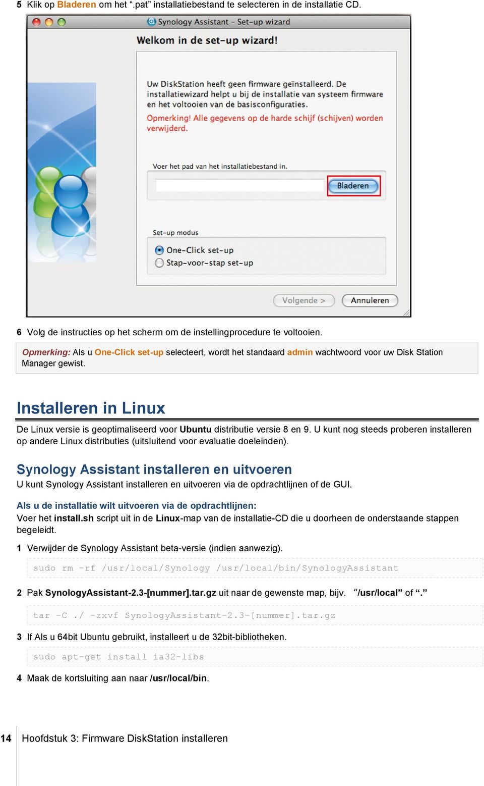 Installeren in Linux De Linux versie is geoptimaliseerd voor Ubuntu distributie versie 8 en 9.