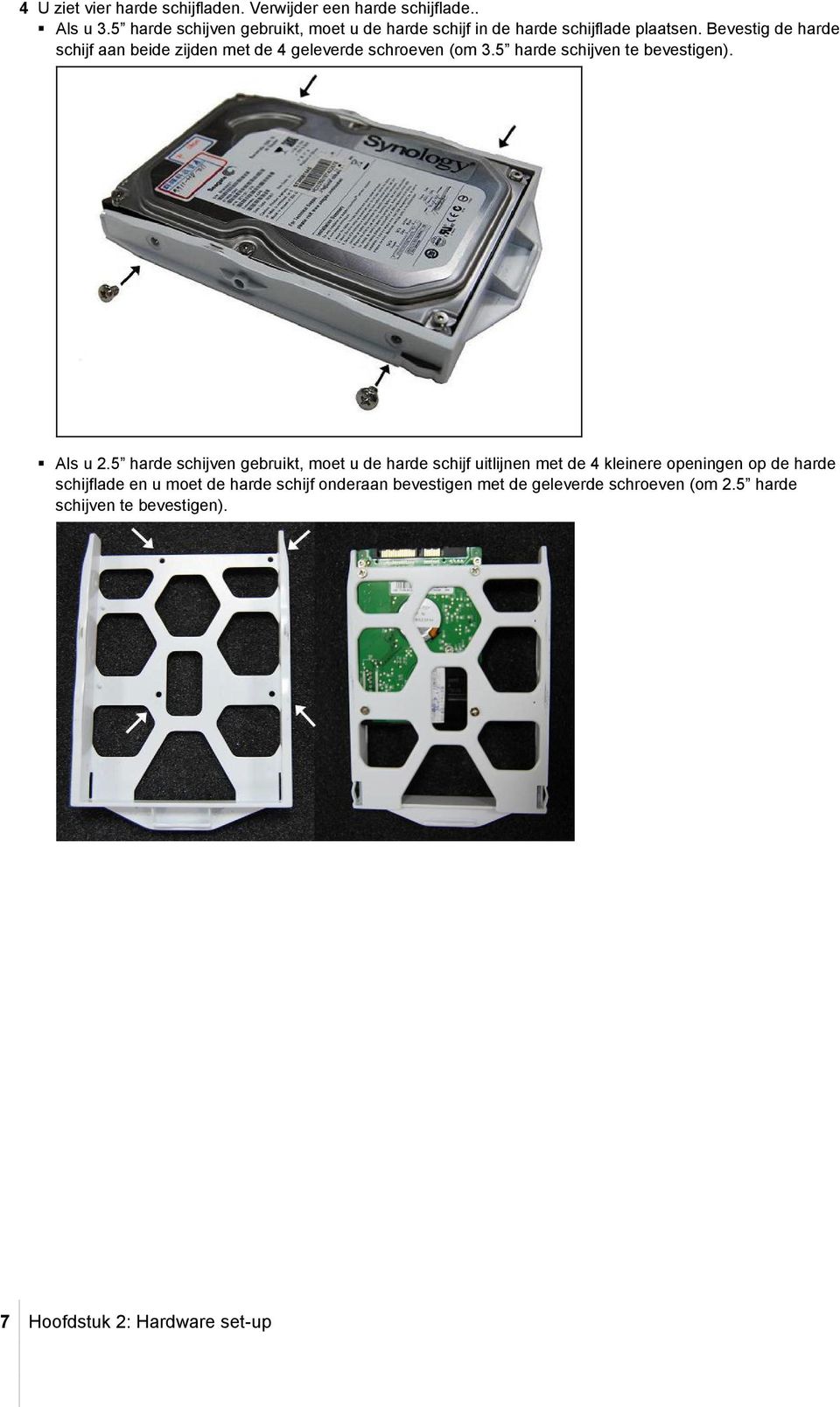 Bevestig de harde schijf aan beide zijden met de 4 geleverde schroeven (om 3.5 harde schijven te bevestigen). Als u 2.