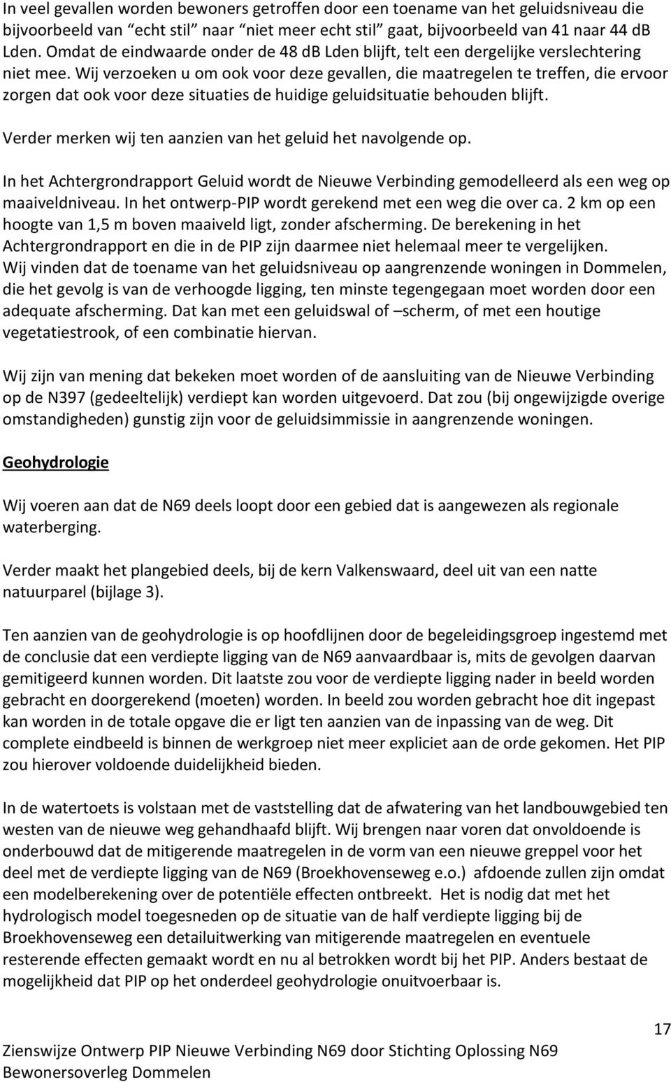 Wij verzoeken u om ook voor deze gevallen, die maatregelen te treffen, die ervoor zorgen dat ook voor deze situaties de huidige geluidsituatie behouden blijft.