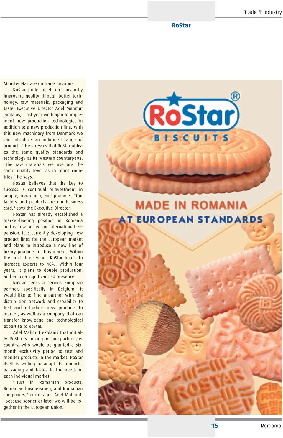 With this new machinery from Denmark we can introduce an unlimited range of products." He stresses that RoStar utilises the same quality standards and technology as its Western counterparts.