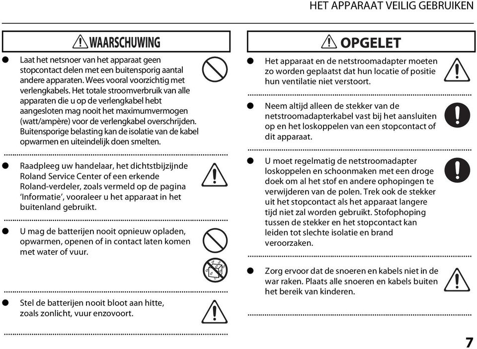 Buitensporige belasting kan de isolatie van de kabel opwarmen en uiteindelijk doen smelten.