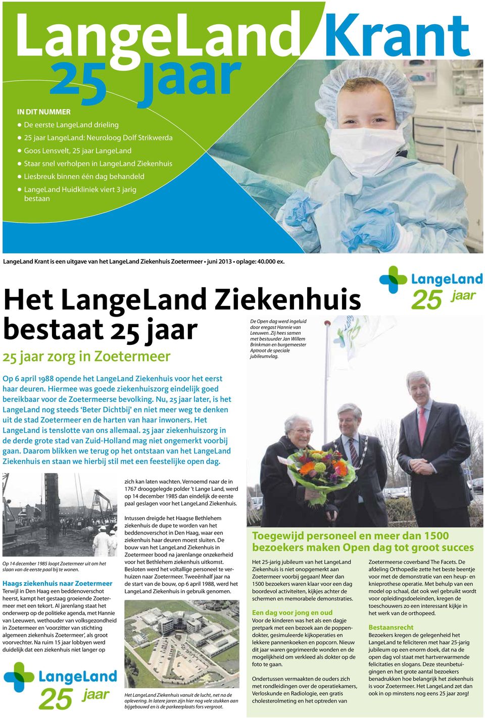 Het LangeLand Ziekenhuis bestaat 25 jaar 25 jaar zorg in Zoetermeer De Open dag werd ingeluid door eregast Hannie van Leeuwen.