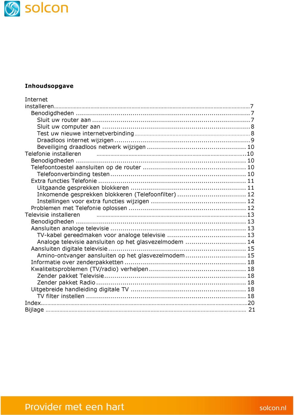 .. 11 Uitgaande gesprekken blokkeren... 11 Inkomende gesprekken blokkeren (Telefoonfilter)... 12 Instellingen voor extra functies wijzigen... 12 Problemen met Telefonie oplossen.