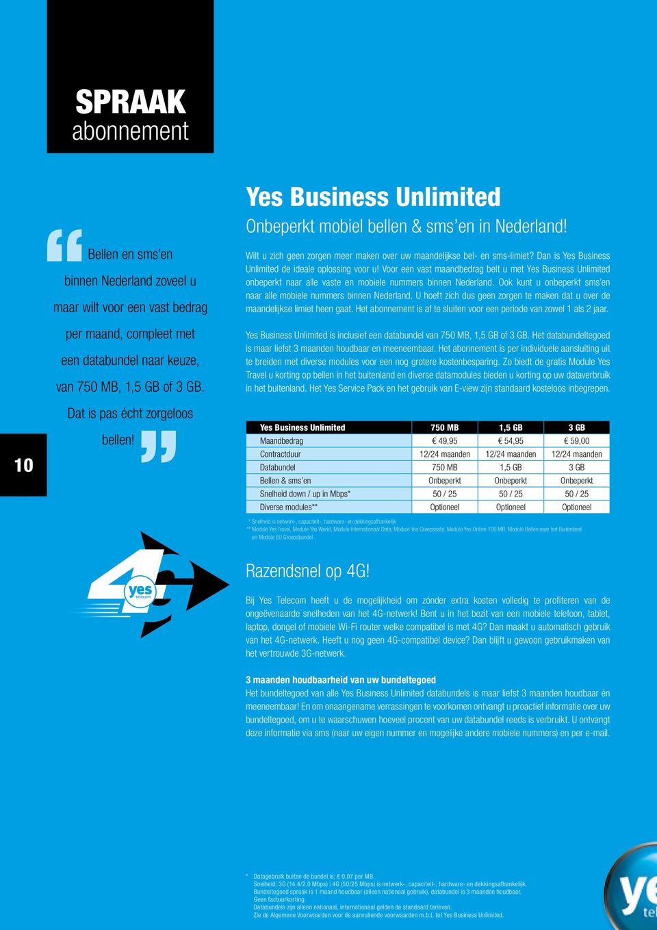 Dan is Yes Business Unlimited de ideale oplossing voor u! Voor een vast maandbedrag belt u met Yes Business Unlimited onbeperkt naar alle vaste en mobiele nummers binnen Nederland.