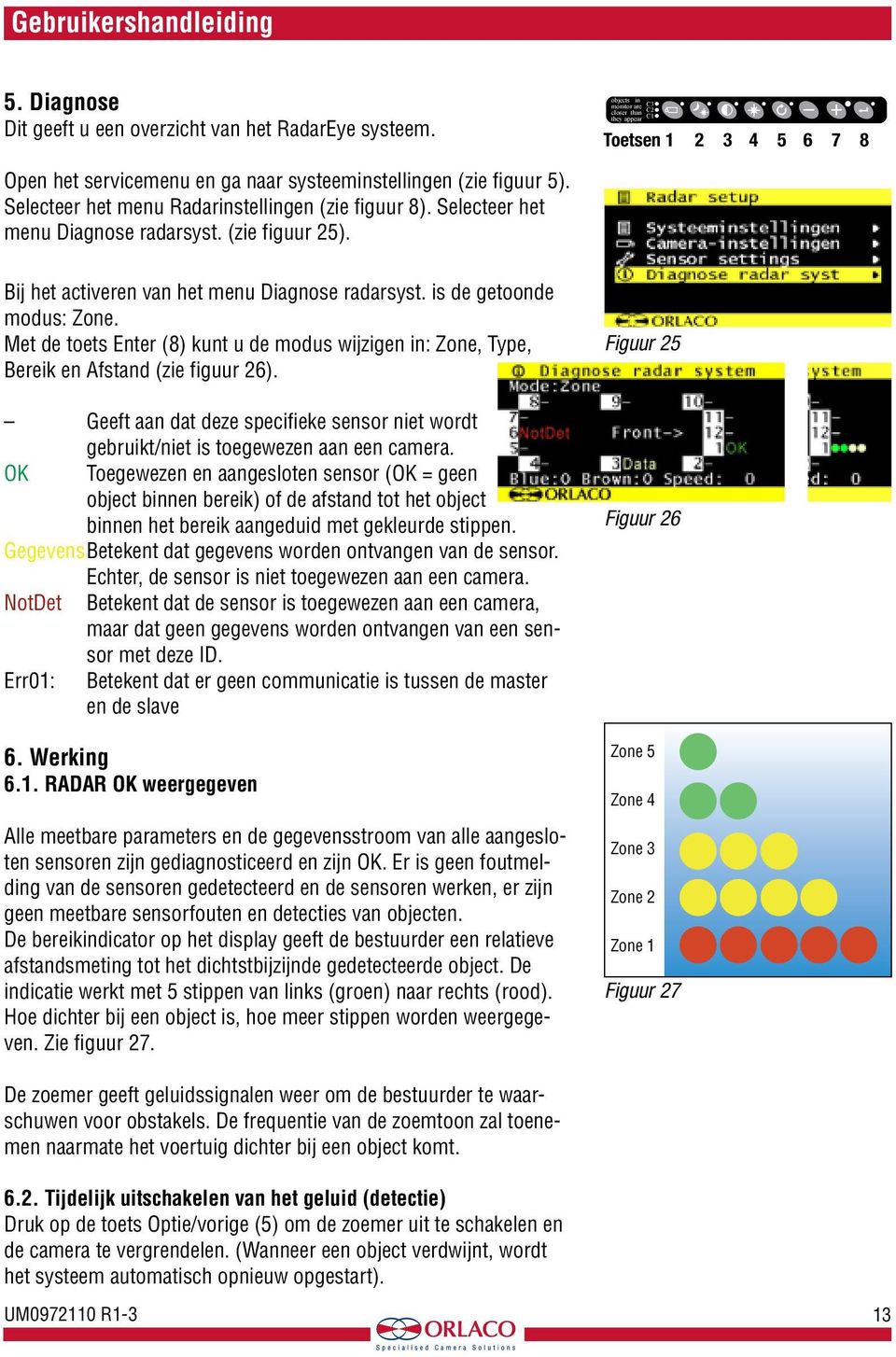 Selecteer het menu Diagnose radarsyst. (zie figuur 25). Bij het activeren van het menu Diagnose radarsyst. is de getoonde modus: Zone.