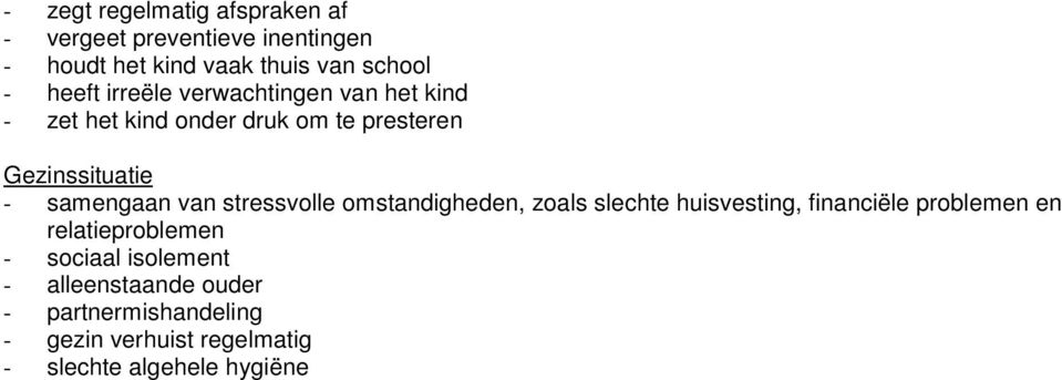 samengaan van stressvolle omstandigheden, zoals slechte huisvesting, financiële problemen en