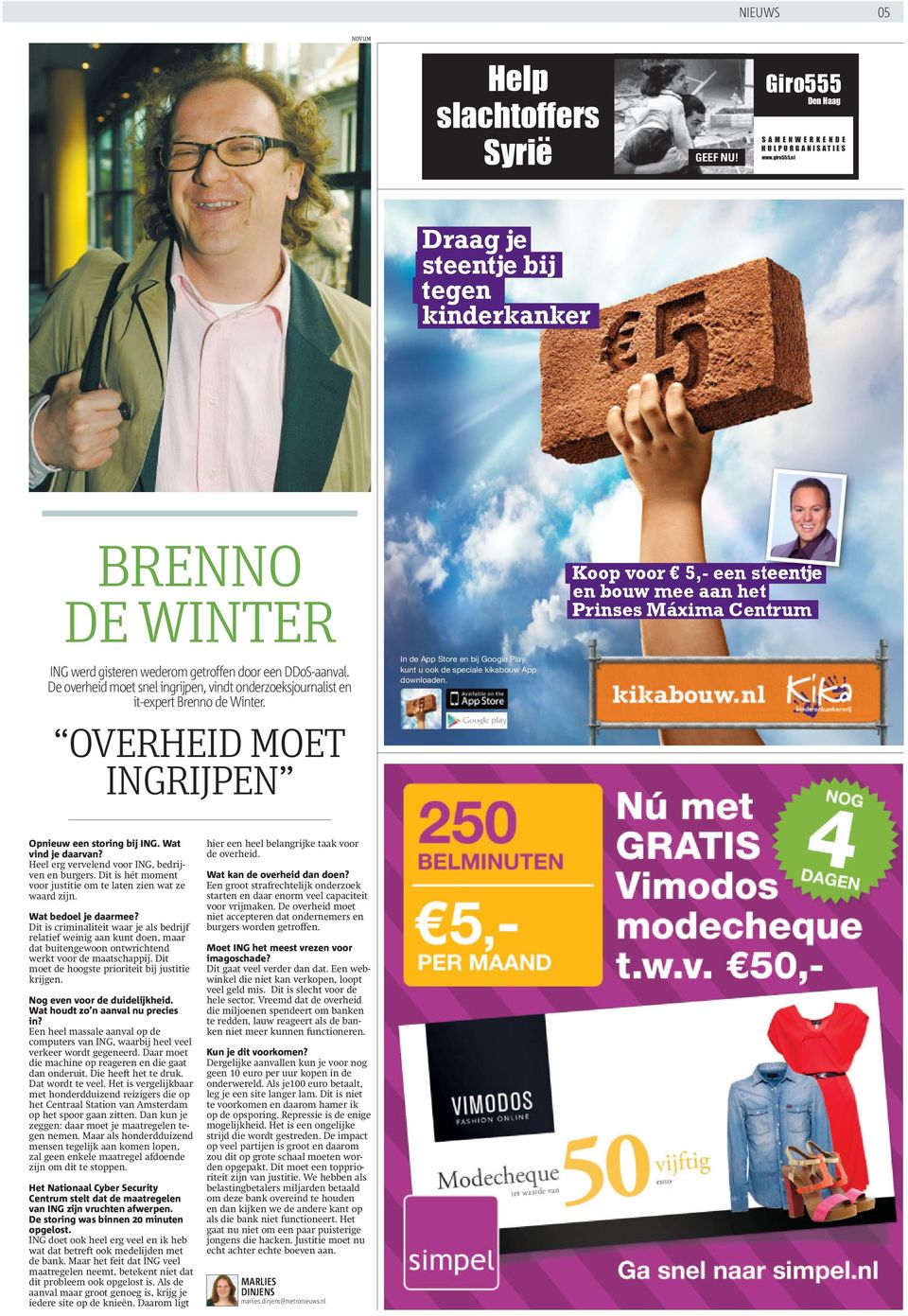 De overheid moet snel ingrijpen, vindt onderzoeksjournalist en it-expert Brenno de Winter. OVERHEID MOET INGRIJPEN In de App Store en bij Google Play kunt u ook de speciale kikabouw App downloaden.