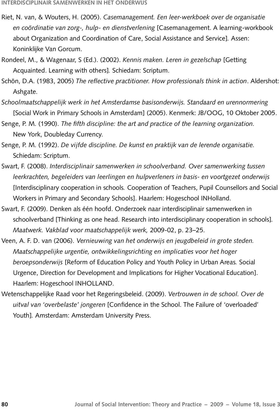 A learning-workbook about Organization and Coordination of Care, Social Assistance and Service]. Assen: Koninklijke Van Gorcum. Rondeel, M., & Wagenaar, S (Ed.). (2002). Kennis maken.