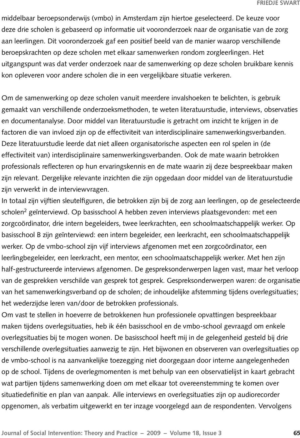 Dit vooronderzoek gaf een positief beeld van de manier waarop verschillende beroepskrachten op deze scholen met elkaar samenwerken rondom zorgleerlingen.