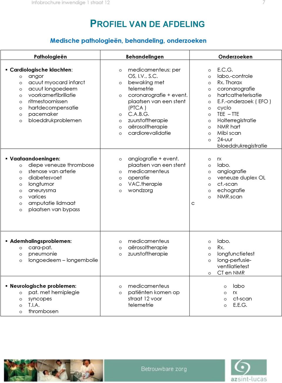 A.B.G. zuurstftherapie aërsltherapie cardirevalidatie E.C.G. lab.-cntrle Rx. Thrax crnargrafie hartcatheterisatie E.F.