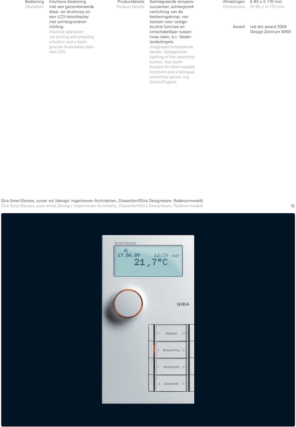 Productdetails Product details Geïntegreerde temperatuursensor, achtergrondverlichting van de bedieningsknop, vier toet sen voor veel gebruikte functies en omschakelbaar tussen twee talen, b.v. Nederlands/engels.