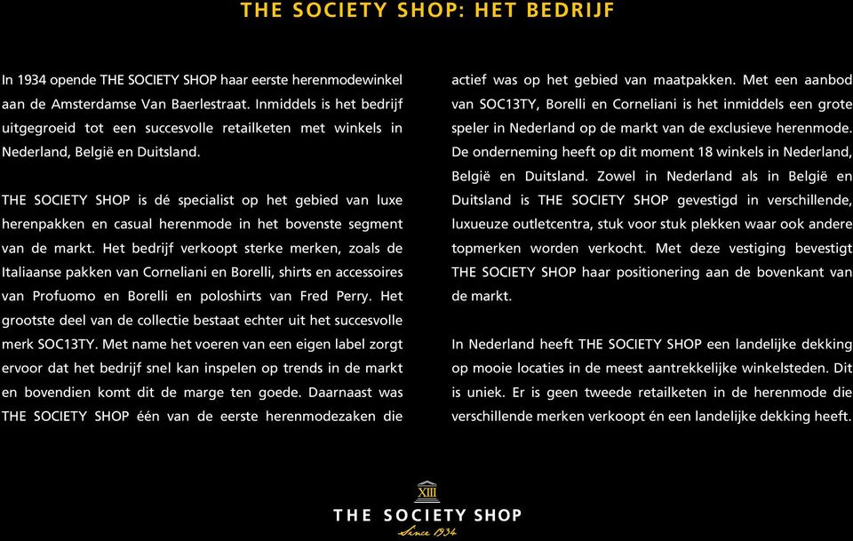 THE SOCIETY SHOP is dé specialist op het gebied van luxe herenpakken en casual herenmode in het bovenste segment van de markt.