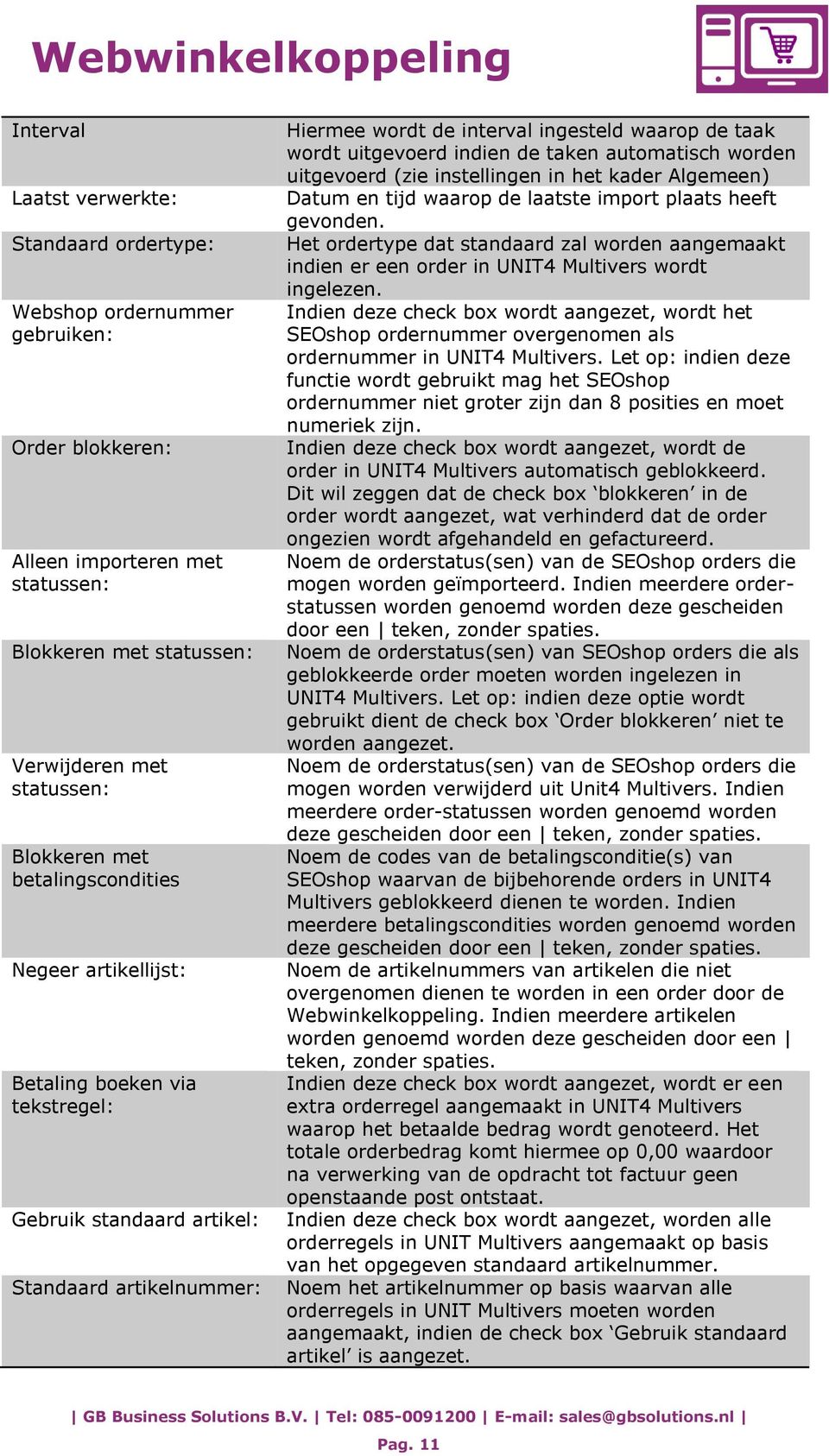 de taken automatisch worden uitgevoerd (zie instellingen in het kader Algemeen) Datum en tijd waarop de laatste import plaats heeft gevonden.