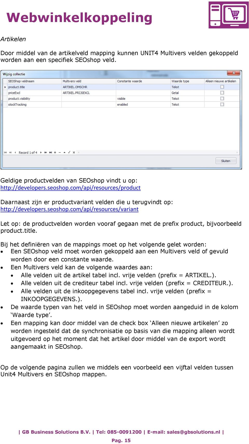 com/api/resources/variant Let op: de productvelden worden vooraf gegaan met de prefix product, bijvoorbeeld product.title.