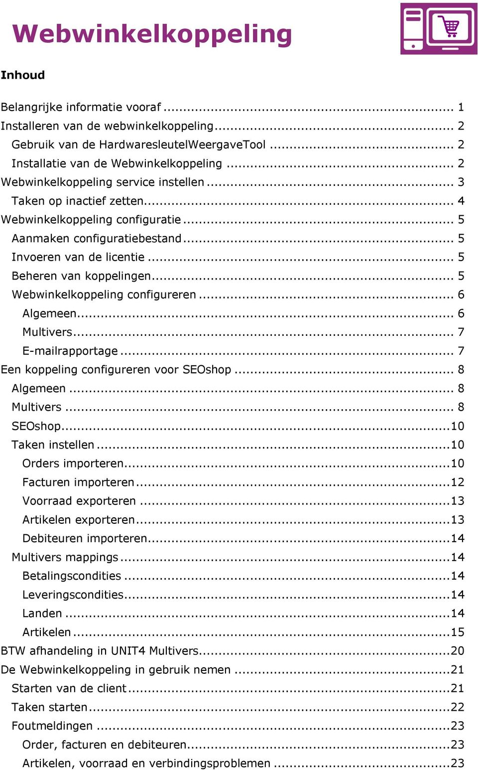 .. 5 Webwinkelkoppeling configureren... 6 Algemeen... 6 Multivers... 7 E-mailrapportage... 7 Een koppeling configureren voor SEOshop... 8 Algemeen... 8 Multivers... 8 SEOshop... 10 Taken instellen.