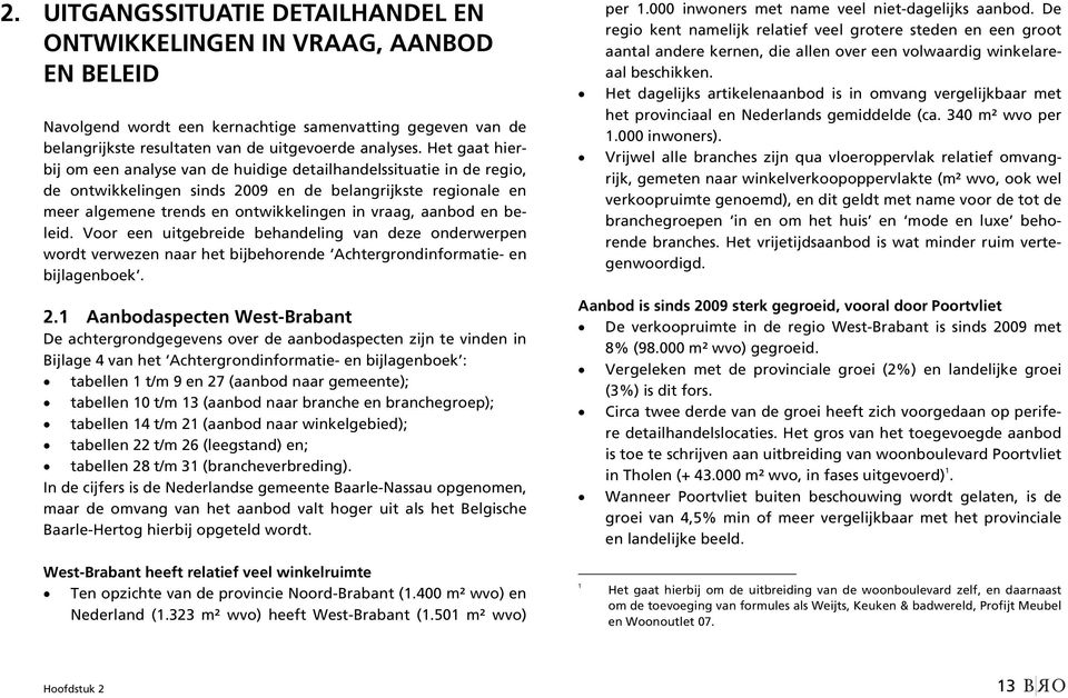 en beleid. Voor een uitgebreide behandeling van deze onderwerpen wordt verwezen naar het bijbehorende Achtergrondinformatie- en bijlagenboek. per 1.000 inwoners met name veel niet-dagelijks aanbod.