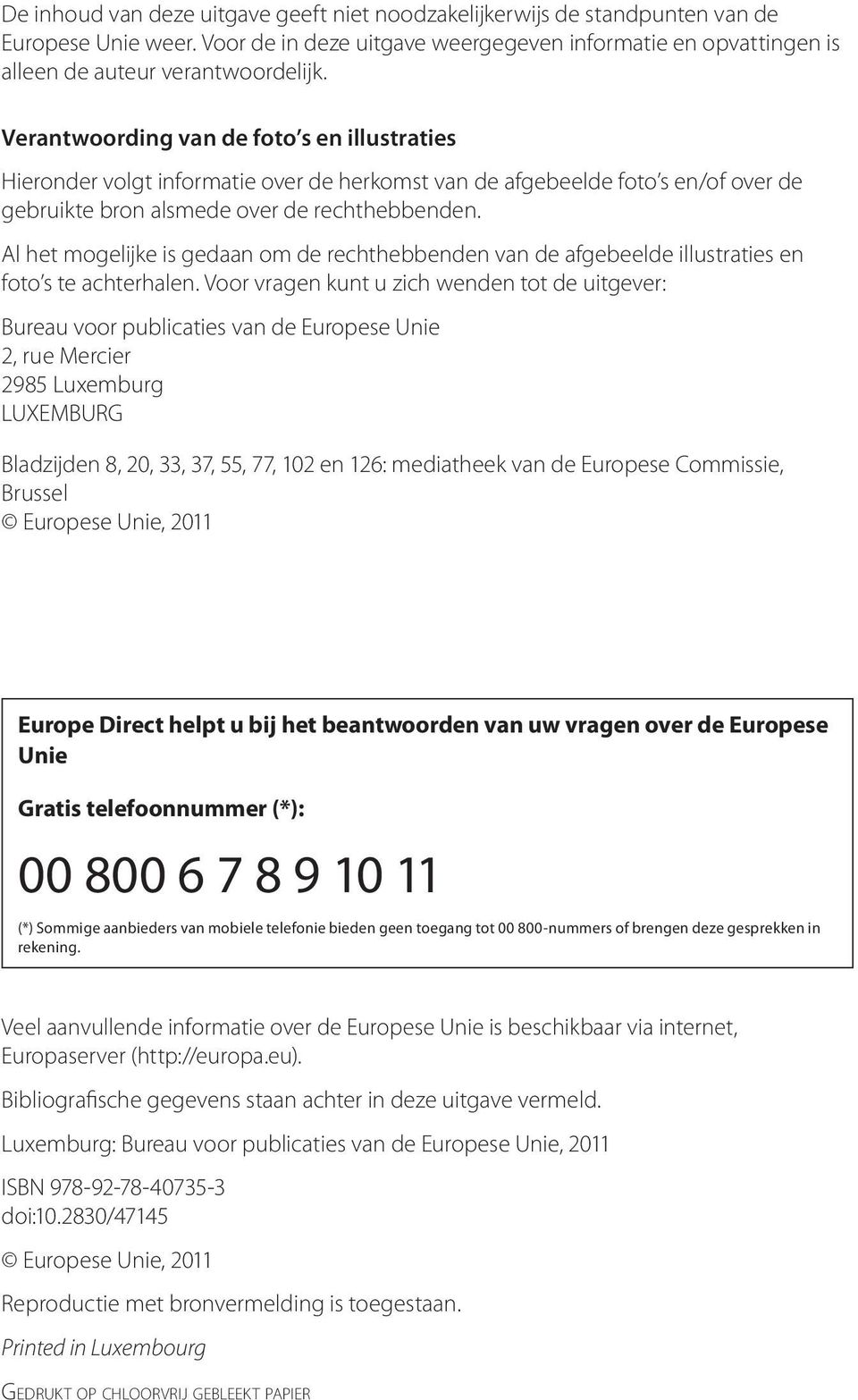 Al het mogelijke is gedaan om de rechthebbenden van de afgebeelde illustraties en foto s te achterhalen.