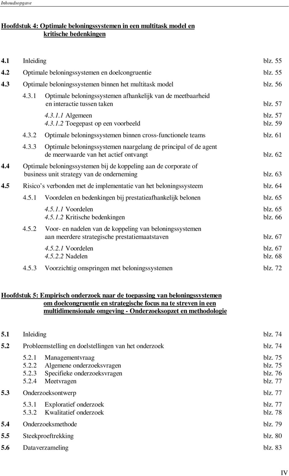 61 4.3.3 Optimale beloningssystemen naargelang de principal of de agent de meerwaarde van het actief ontvangt blz. 62 4.