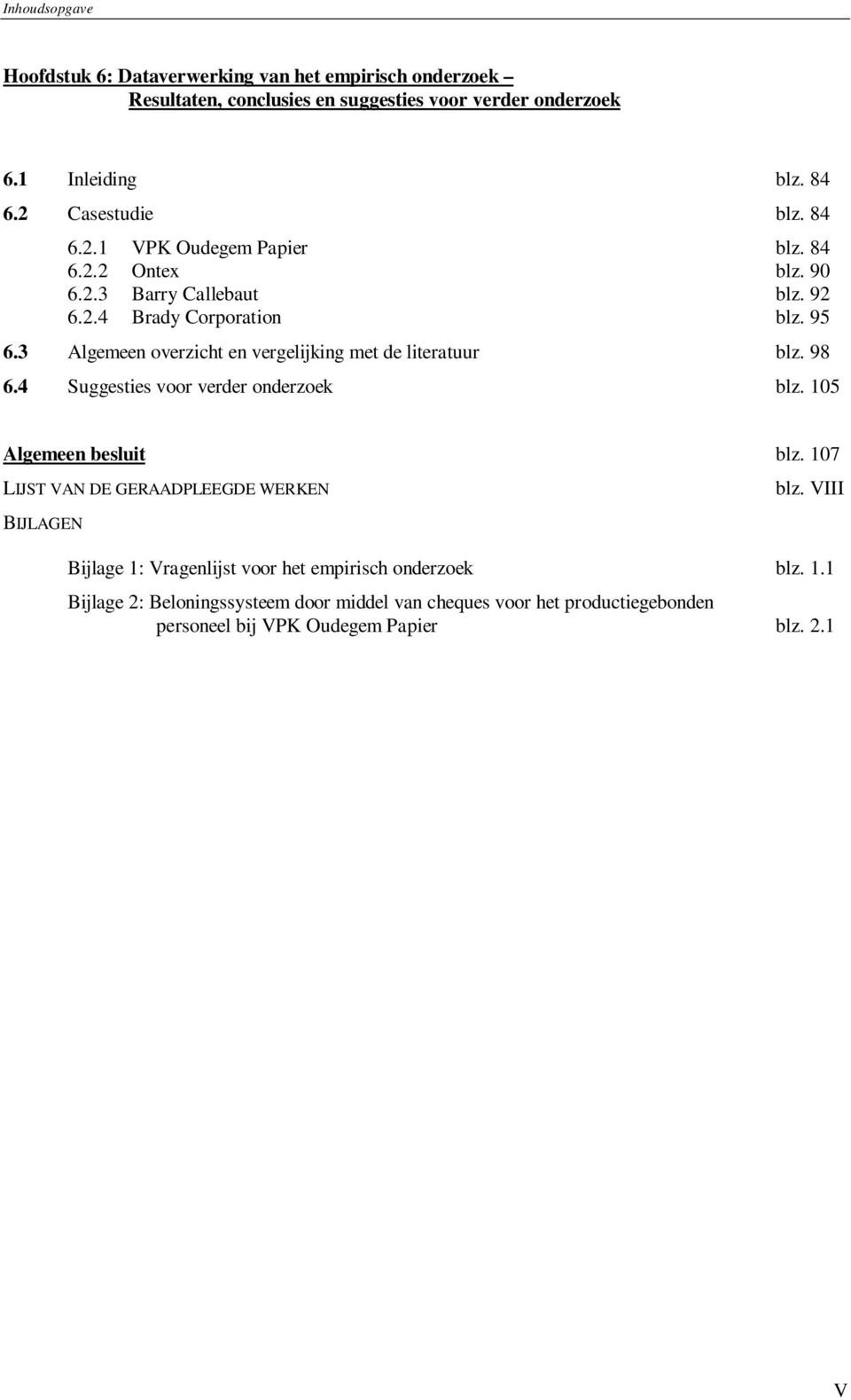 3 Algemeen overzicht en vergelijking met de literatuur blz. 98 6.4 Suggesties voor verder onderzoek blz. 105 Algemeen besluit blz.