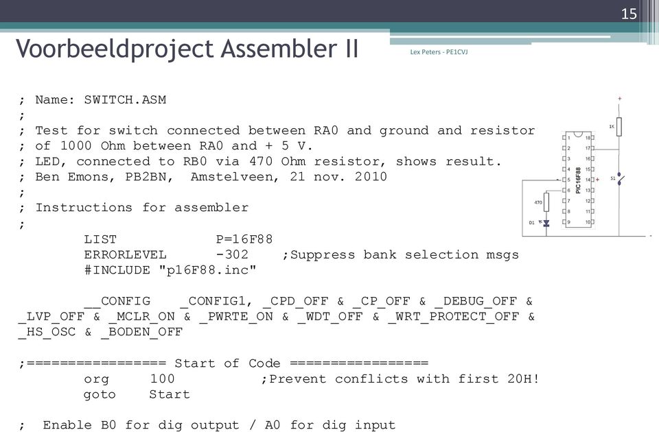2010 ; ; Instructions for assembler ; LIST P=16F88 ERRORLEVEL -302 ;Suppress bank selection msgs #INCLUDE "p16f88.