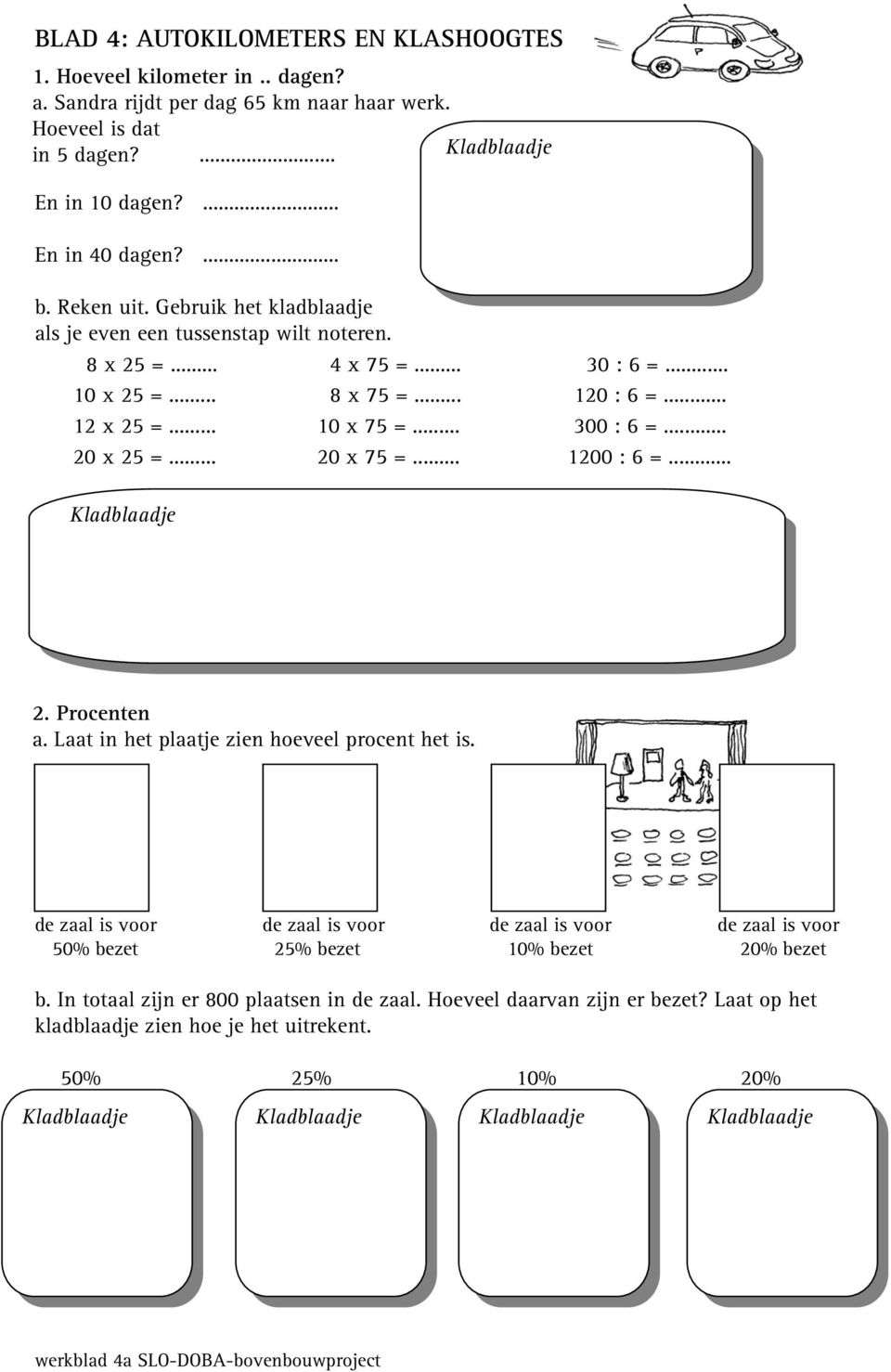 .. 20 x 25 =... 20 x 75 =... 1200 : 6 =... 2. Procenten a. Laat in het plaatje zien hoeveel procent het is.