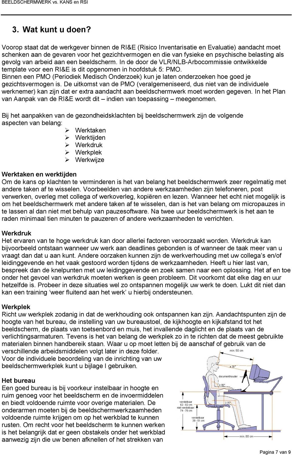 van arbeid aan een beeldscherm. In de door de VLR/NLB-Arbocommissie ontwikkelde template voor een RI&E is dit opgenomen in hoofdstuk 5: PMO.