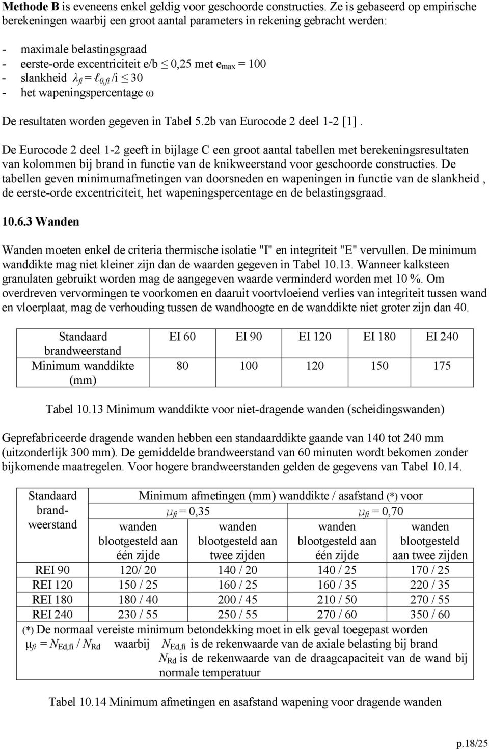 slankheid λ fi = l 0,fi /i 30 - het wapeningspercentage ω De resultaten worden gegeven in Tabel 5.2b van Eurocode 2 deel 1-2 [1].