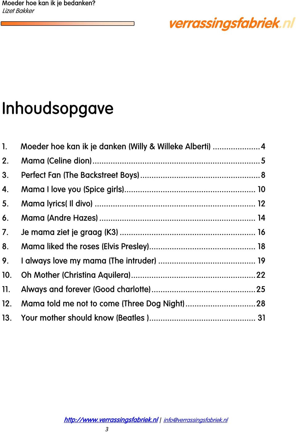 Mama liked the roses (Elvis Presley)... 18 9. I always love my mama (The intruder)... 19 10. Oh Mother (Christina Aquilera)... 22 11.