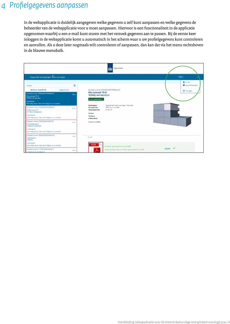 Bij de eerste keer inloggen in de webapplicatie komt u automatisch in het scherm waar u uw profielgegevens kunt controleren en aanvullen.