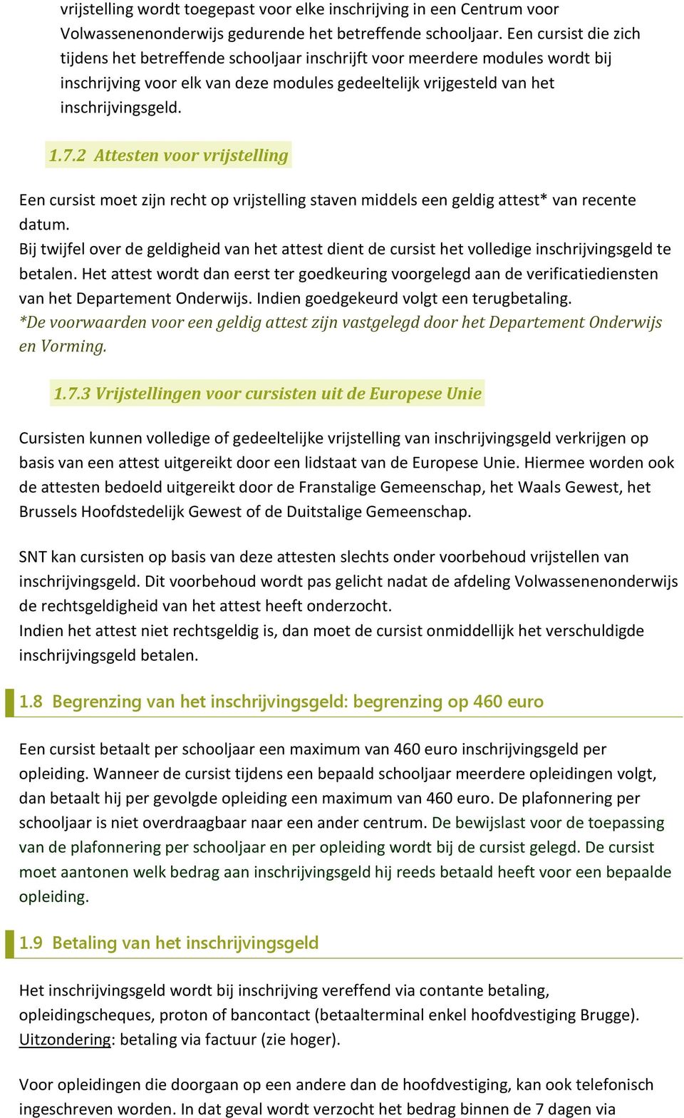 2 Attesten voor vrijstelling Een cursist moet zijn recht op vrijstelling staven middels een geldig attest* van recente datum.