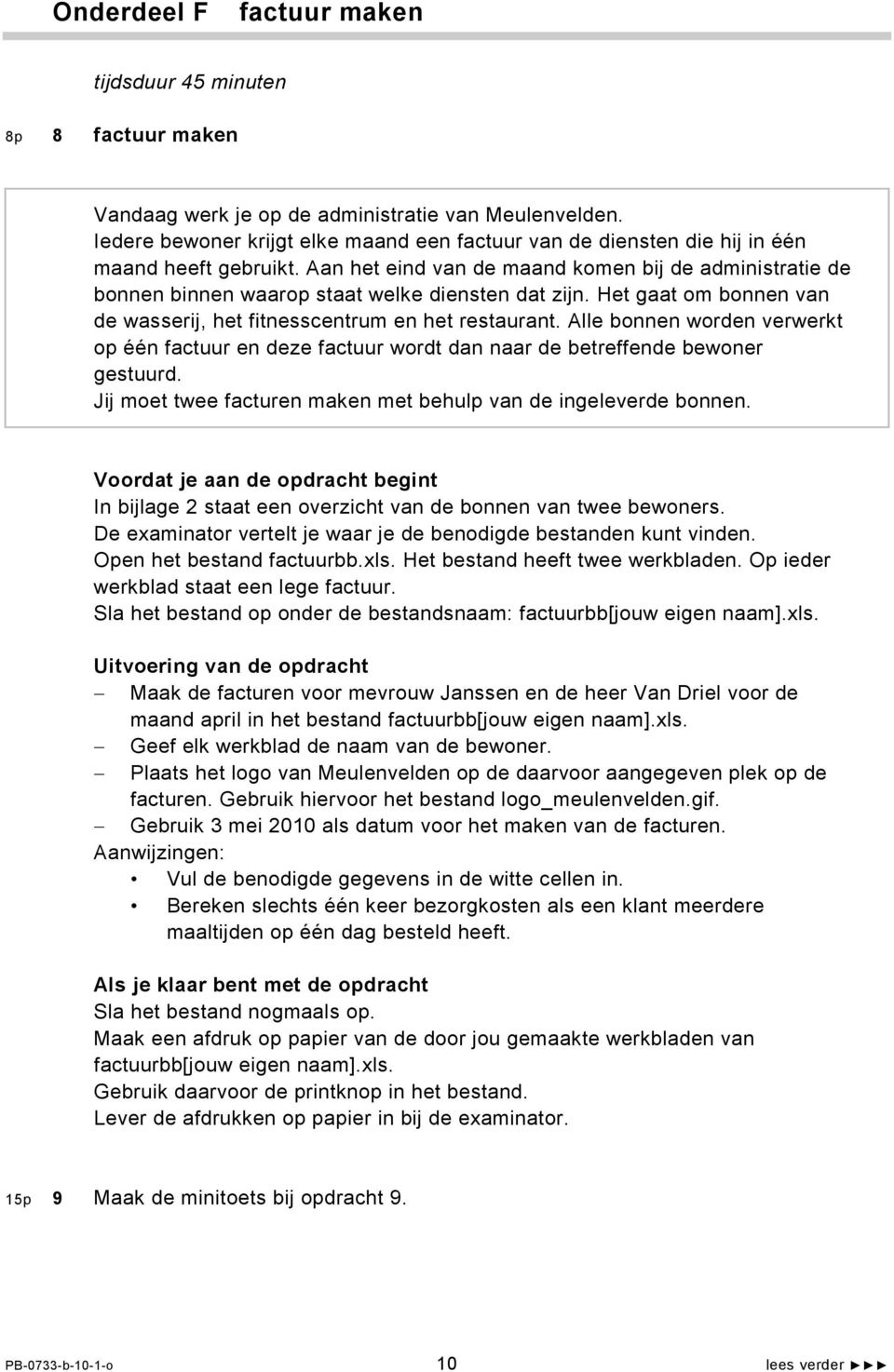 Aan het eind van de maand komen bij de administratie de bonnen binnen waarop staat welke diensten dat zijn. Het gaat om bonnen van de wasserij, het fitnesscentrum en het restaurant.