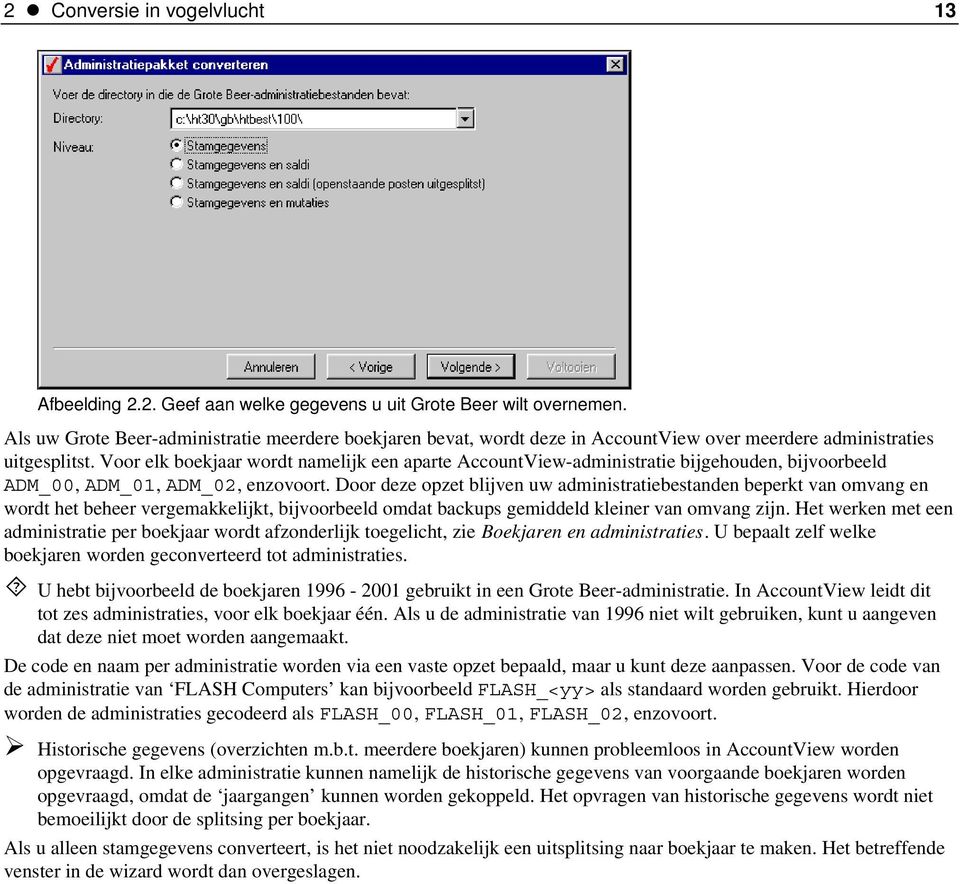 Voor elk boekjaar wordt namelijk een aparte AccountView-administratie bijgehouden, bijvoorbeeld ADM_00, ADM_01, ADM_02, enzovoort.