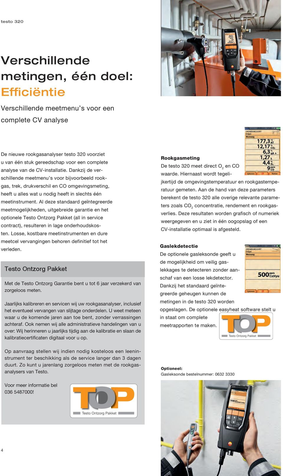 Al deze standaard geïntegreerde meetmogelijkheden, uitgebreide garantie en het optionele Testo Ontzorg Pakket (all in service contract), resulteren in lage onderhoudskosten.