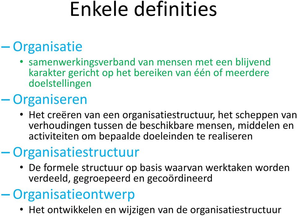 beschikbare mensen, middelen en activiteiten om bepaalde doeleinden te realiseren Organisatiestructuur De formele structuur op