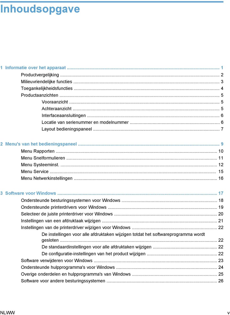 .. 11 Menu Systeeminst.... 12 Menu Service... 15 Menu Netwerkinstellingen... 16 3 Software voor Windows... 17 Ondersteunde besturingssystemen voor Windows... 18 Ondersteunde printerdrivers voor Windows.