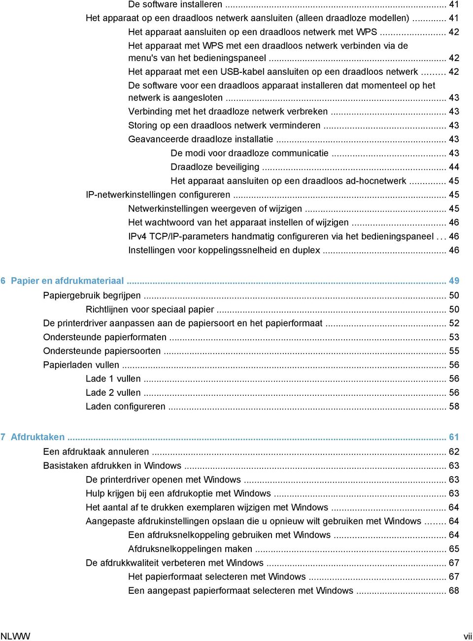 .. 42 De software voor een draadloos apparaat installeren dat momenteel op het netwerk is aangesloten... 43 Verbinding met het draadloze netwerk verbreken.