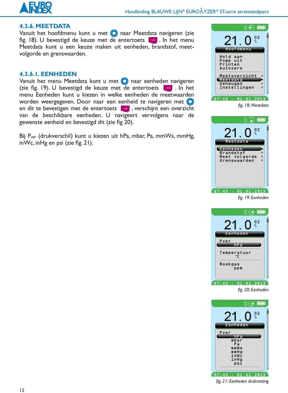 EENHEDEN Vanuit het menu Meetdata kunt u met naar eenheden navigeren (zie fi g. 19). U bevestigd de keuze met de entertoets.