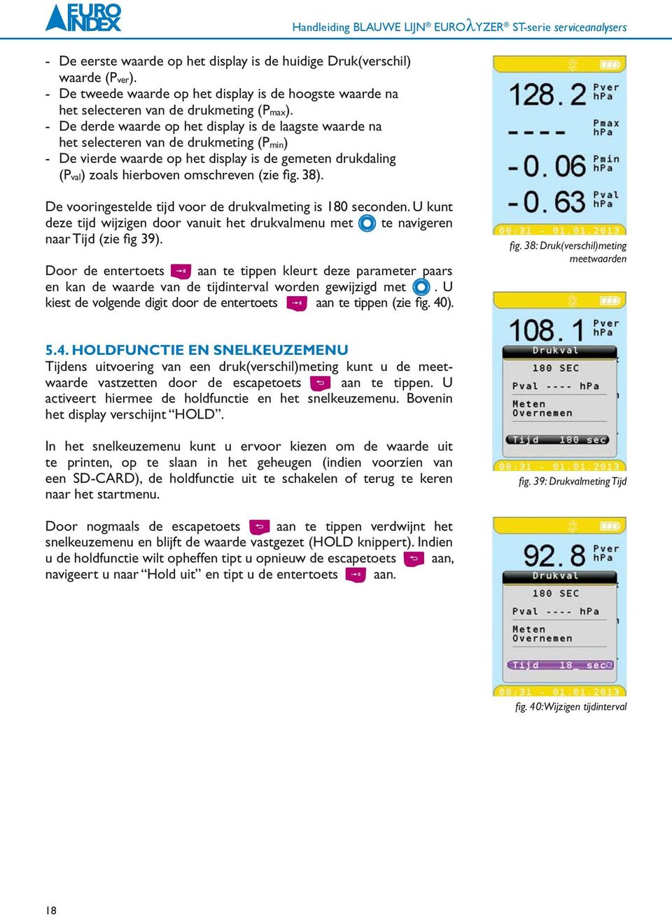 38). Handleiding BLAUWE LIJN EURO YZER ST-serie serviceanalysers De vooringestelde tijd voor de drukvalmeting is 180 seconden.