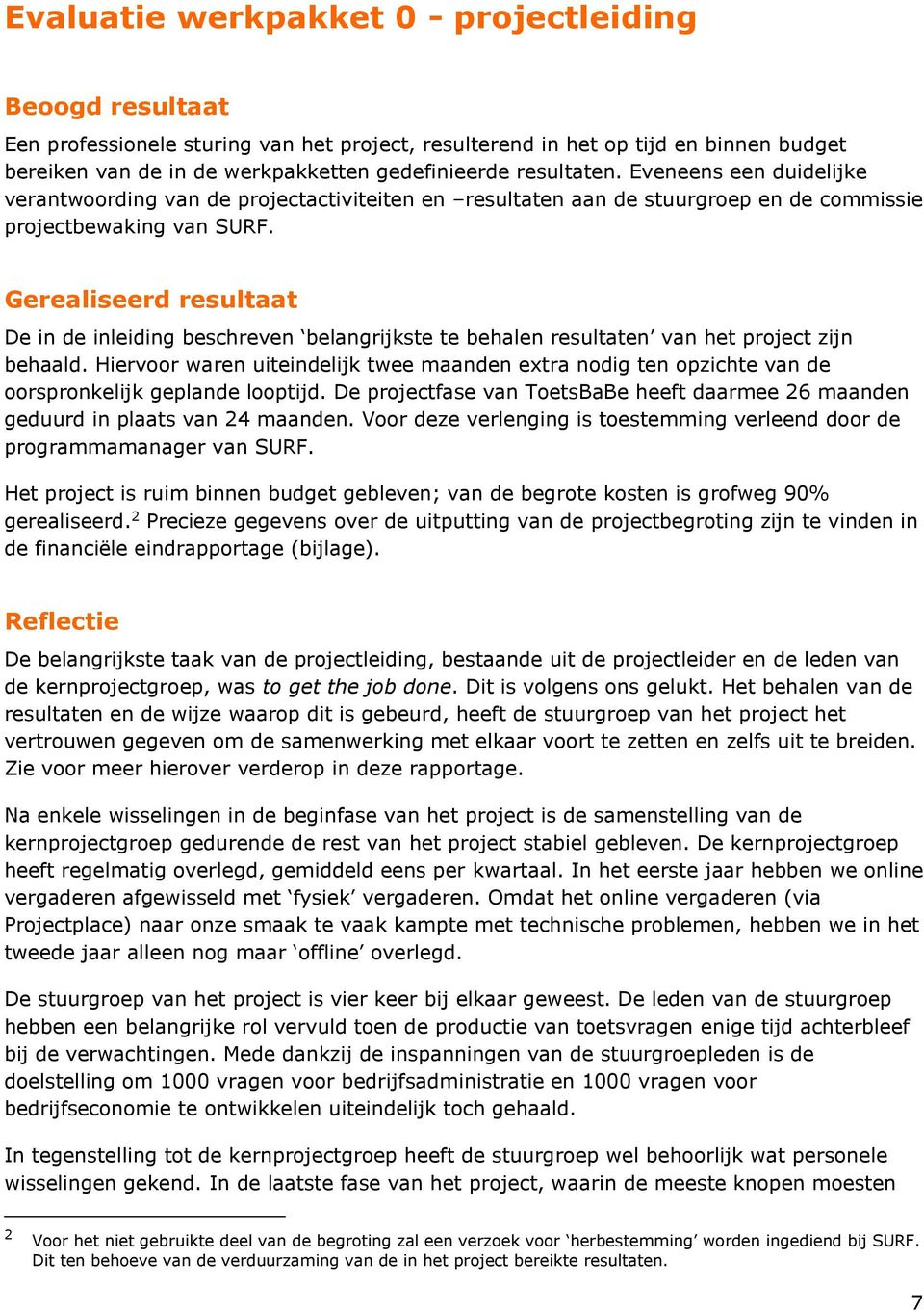 Gerealiseerd resultaat De in de inleiding beschreven belangrijkste te behalen resultaten van het project zijn behaald.