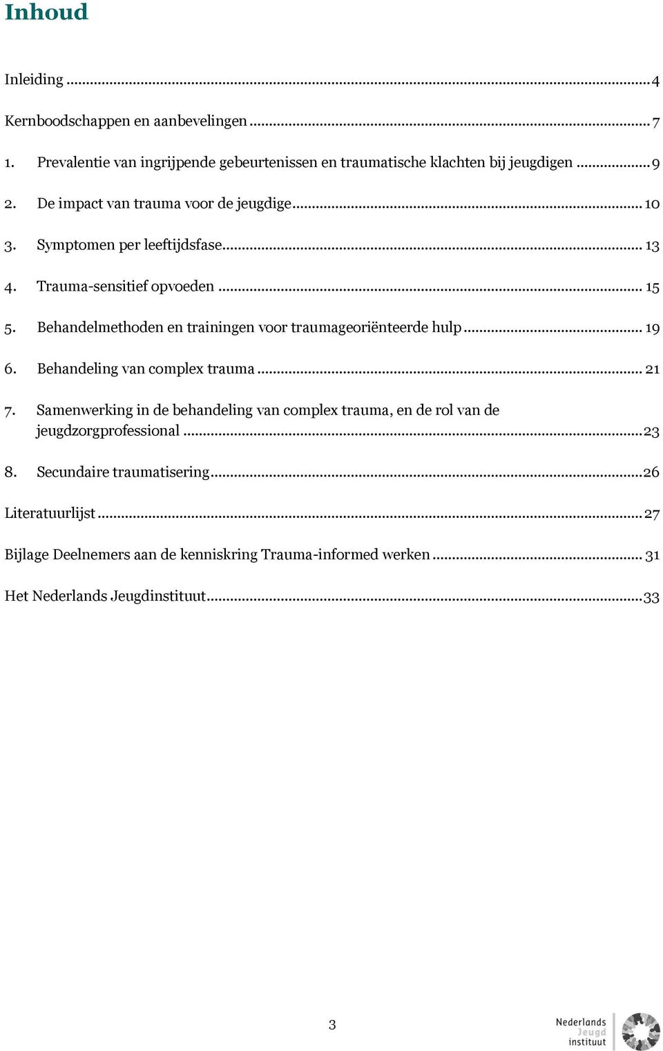 Behandelmethoden en trainingen voor traumageoriënteerde hulp... 19 6. Behandeling van complex trauma... 21 7.