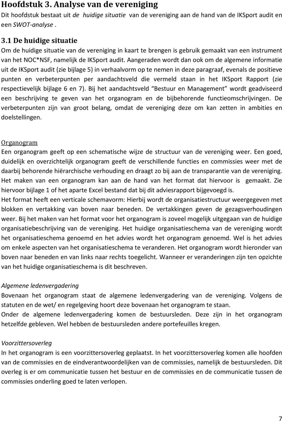 die vermeld staan in het IKSport Rapport (zie respectievelijk bijlage 6 en 7).